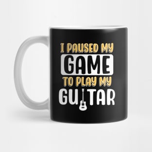 I Paused My Game To Play My Guitar Mug